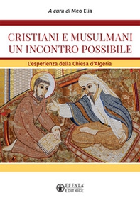 Cristiani e musulmani un incontro possibile. L'esperienza della Chiesa d'Algeria - Librerie.coop Cristiani e musulmani un incontro possibile. L'esperienza della Chiesa d'Algeria - Librerie.coop