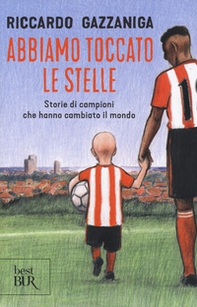 Abbiamo toccato le stelle. Storie di campioni che hanno cambiato il mondo - Librerie.coop Abbiamo toccato le stelle. Storie di campioni che hanno cambiato il mondo - Librerie.coop