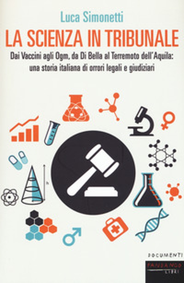 La scienza in tribunale. Dai vaccini agli Ogm, da Di Bella al terremoto dell'Aquila: una storia italiana di orrori legali e giudiziari - Librerie.coop La scienza in tribunale. Dai vaccini agli Ogm, da Di Bella al terremoto dell'Aquila: una storia italiana di orrori legali e giudiziari - Librerie.coop