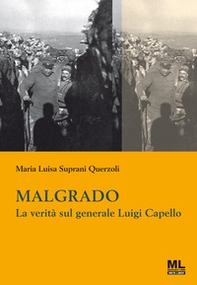 Malgrado. La verità sul generale Luigi Capello - Librerie.coop