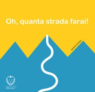 Oh, quanta strada farai! - Librerie.coop Oh, quanta strada farai! - Librerie.coop
