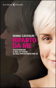 Riparto da me. Trasformare il mal di vivere in una opportunità per sé - Librerie.coop