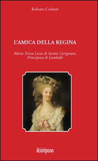 L'amica della regina. Maria Teresa Luisa di Savoia Carignano, principessa di Lamballe - Librerie.coop L'amica della regina. Maria Teresa Luisa di Savoia Carignano, principessa di Lamballe - Librerie.coop