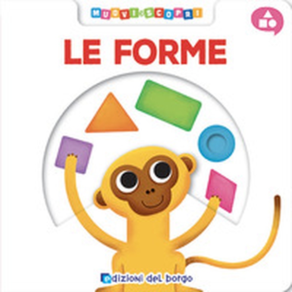 Le forme. Muovi e scopri - Librerie.coop Le forme. Muovi e scopri - Librerie.coop