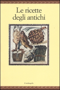 Le ricette degli antichi - Librerie.coop Le ricette degli antichi - Librerie.coop
