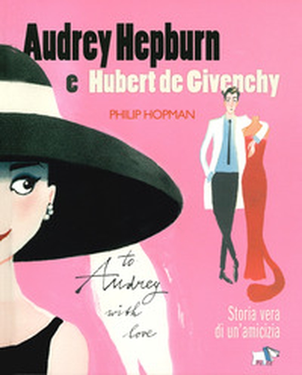Audrey Hepburn e Hubert de Givenchy. Storia vera di un'amicizia - Librerie.coop Audrey Hepburn e Hubert de Givenchy. Storia vera di un'amicizia - Librerie.coop