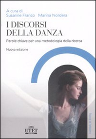 I discorsi della danza. Parole chiave per una metodologia della ricerca - Librerie.coop