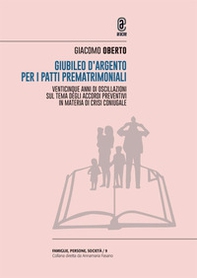 Giubileo d'argento per i patti prematrimoniali. Venticinque anni di oscillazioni sul tema degli accordi preventivi in materia di crisi coniugale - Librerie.coop