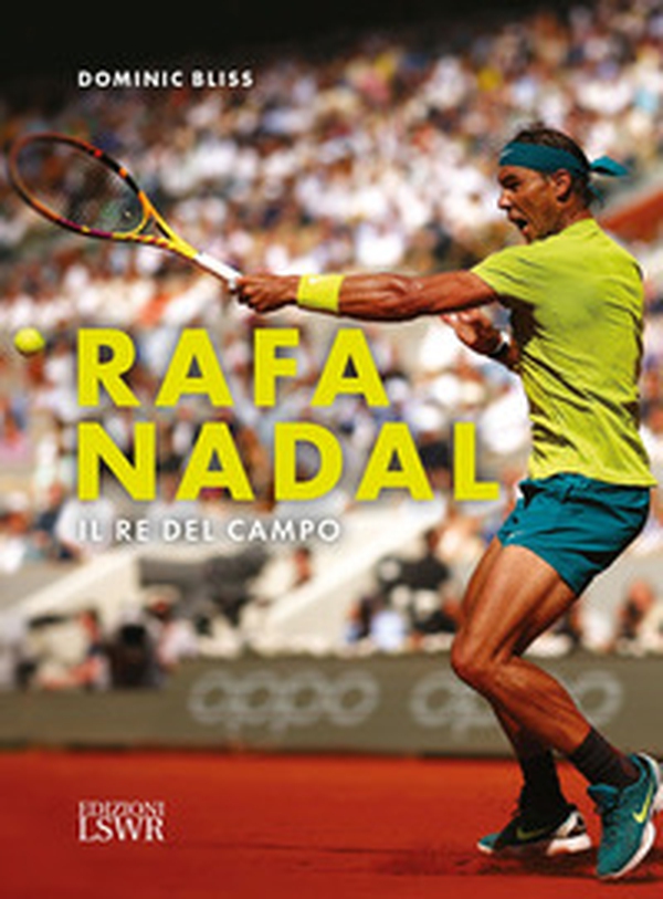 Rafa Nadal. Il re del campo - Librerie.coop Rafa Nadal. Il re del campo - Librerie.coop