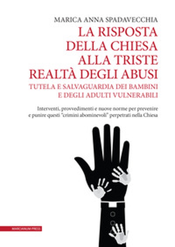 La risposta della Chiesa alla triste realtà degli abusi. Tutela e salvaguardia dei bambini e degli adulti vulnerabili. Interventi, provvedimenti e nuove norme per prevenire e punire questi «crimini abominevoli» perpetrati nella Chiesa - Librerie.coop La risposta della Chiesa alla triste realtà degli abusi. Tutela e salvaguardia dei bambini e degli adulti vulnerabili. Interventi, provvedimenti e nuove norme per prevenire e punire questi «crimini abominevoli» perpetrati nella Chiesa - Librerie.coop