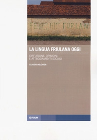 La lingua friulana oggi. Diffusione, opinioni e atteggiamenti sociali - Librerie.coop