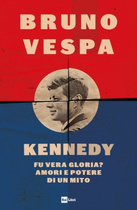 Kennedy. Fu vera gloria? Amori e potere di un mito - Librerie.coop