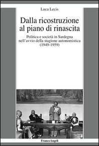 Dalla ricostruzione al piano di rinascita. Politica e società in Sardegna nell'avvio della stagione autonomistica (1949-1959) - Librerie.coop