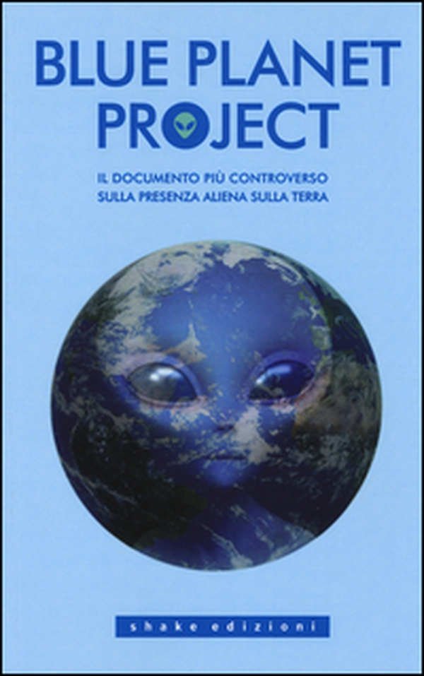 Blue planet project. Il documento più controverso sulla presenza aliena sulla terra - Librerie.coop Blue planet project. Il documento più controverso sulla presenza aliena sulla terra - Librerie.coop
