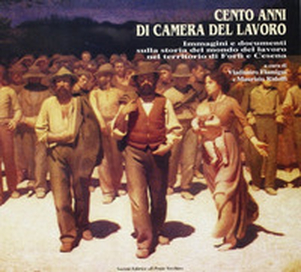 Cento anni di Camera del lavoro. Immagini e documenti sulla storia del mondo del lavoro nel territorio di Forlì e Cesena - Librerie.coop Cento anni di Camera del lavoro. Immagini e documenti sulla storia del mondo del lavoro nel territorio di Forlì e Cesena - Librerie.coop