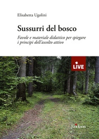 Sussurri del bosco. Favole e materiale didattico per spiegare i principi dell'ascolto attivo - Librerie.coop