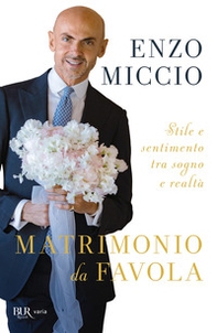 Matrimonio da favola. Stile e sentimento tra sogno e realtà - Librerie.coop