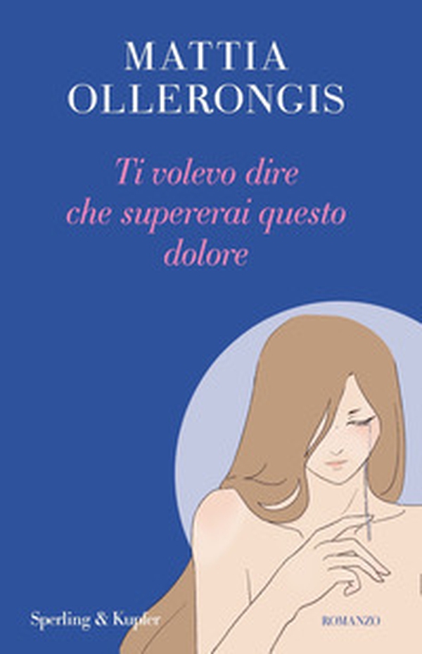 Ti volevo dire che supererai questo dolore - Librerie.coop Ti volevo dire che supererai questo dolore - Librerie.coop