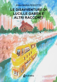 Le disavventure di Lucille Gaben e altri racconti - Librerie.coop