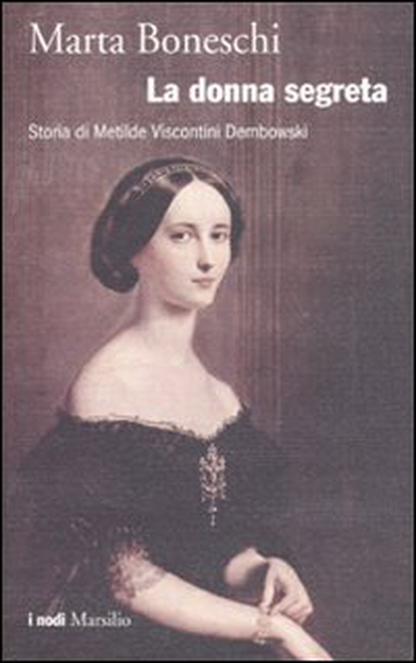 La donna segreta. Storia di Metilde Viscontini Dembowski - Librerie.coop La donna segreta. Storia di Metilde Viscontini Dembowski - Librerie.coop