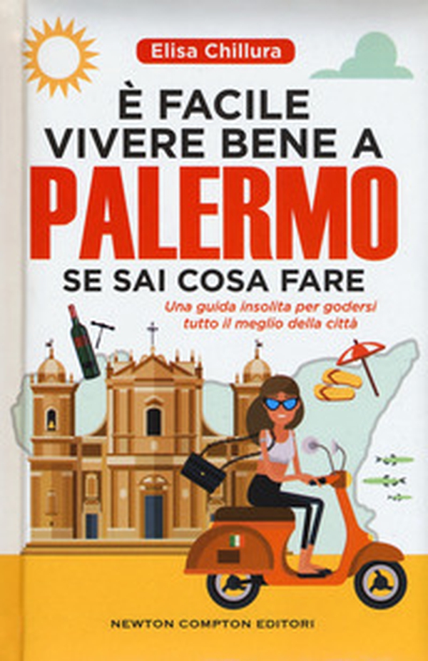 È facile vivere bene a Palermo se sai cosa fare. Una guida insolita per godersi tutto il meglio della città - Librerie.coop È facile vivere bene a Palermo se sai cosa fare. Una guida insolita per godersi tutto il meglio della città - Librerie.coop