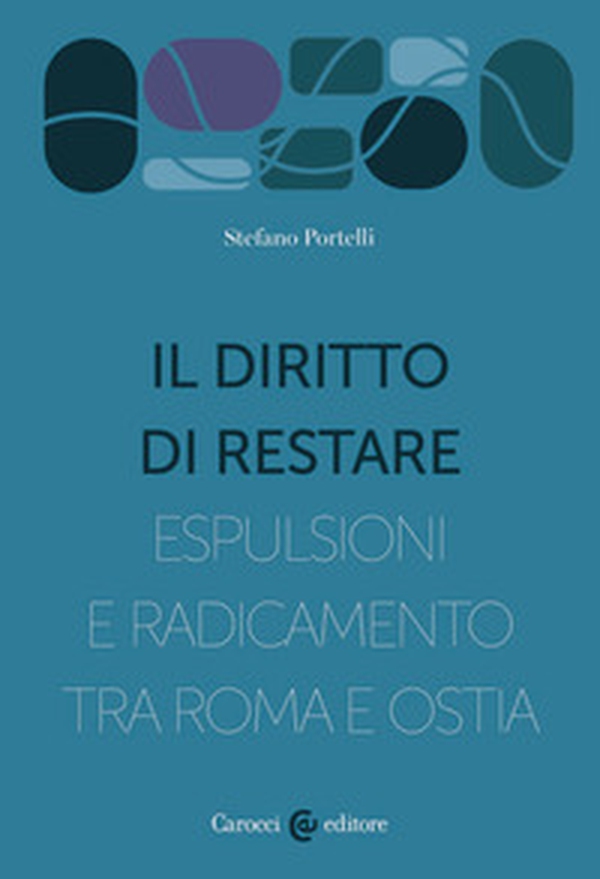 Il diritto di restare. Espulsioni e radicamento tra Roma e Ostia - Librerie.coop Il diritto di restare. Espulsioni e radicamento tra Roma e Ostia - Librerie.coop