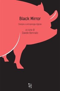 Black mirror. Distopia e antropologia digitale - Librerie.coop