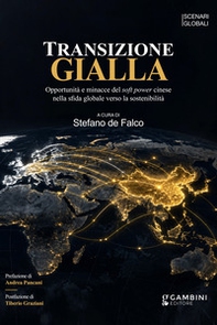 Transizione gialla. Opportunità e minacce del soft power cinese nella sfida globale verso la sostenibilità - Librerie.coop