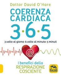 Coerenza cardiaca 365. 3 volte al giorno, 6 volte al minuto, 5 minuti. I benefici della respirazione cosciente - Librerie.coop