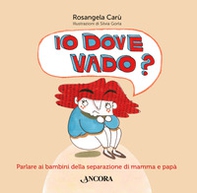Io dove vado? Parlare ai bambini della separazione di mamma e papà - Librerie.coop Io dove vado? Parlare ai bambini della separazione di mamma e papà - Librerie.coop