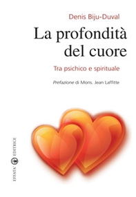 La profondità del cuore. Tra psichico e spirituale - Librerie.coop La profondità del cuore. Tra psichico e spirituale - Librerie.coop