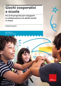 Giochi cooperativi a scuola. Più di 50 proposte per sviluppare la collaborazione e le abilità sociali in classe - Librerie.coop