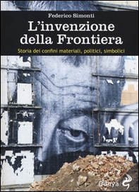 L'invenzione della frontiera. Storia dei confini materiali, politici, simbolici - Librerie.coop