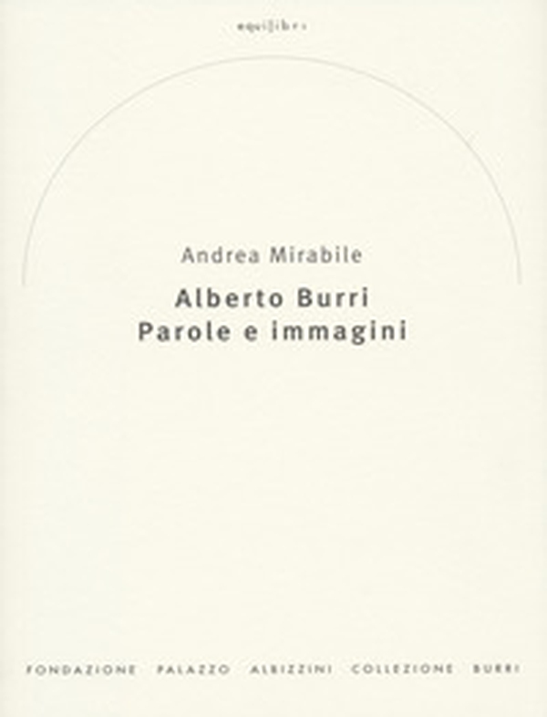 Alberto Burri. Parole e immagini - Librerie.coop Alberto Burri. Parole e immagini - Librerie.coop