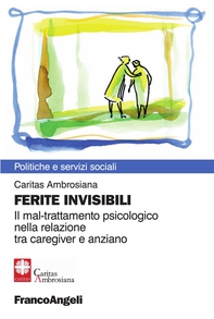 Ferite invisibili. Il mal-trattamento psicologico nella relazione tra caregiver e anziano - Librerie.coop