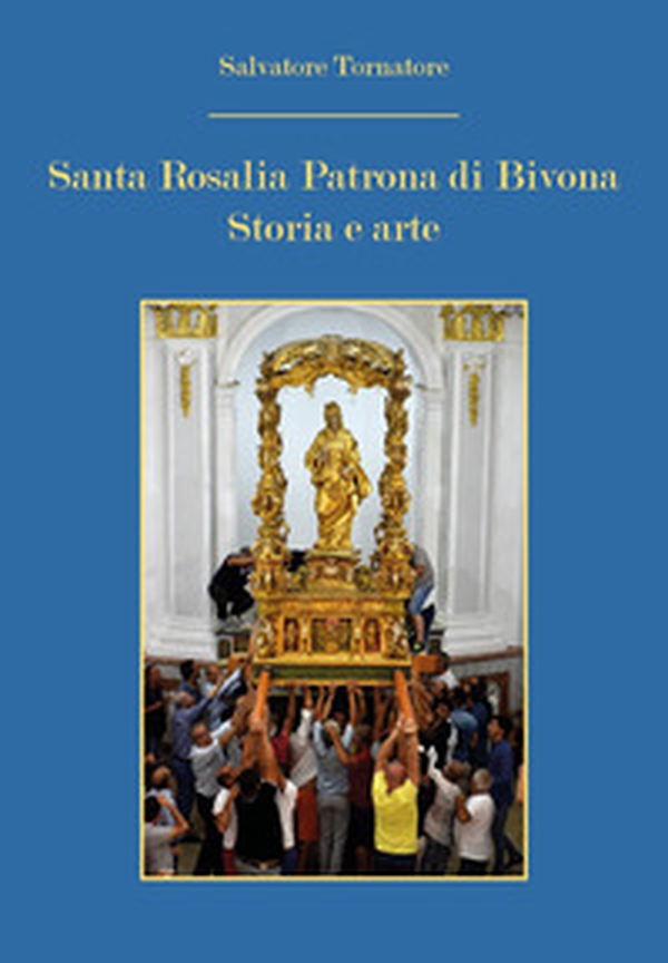 Santa Rosalia patrona di Bivona. Storia e arte - Librerie.coop