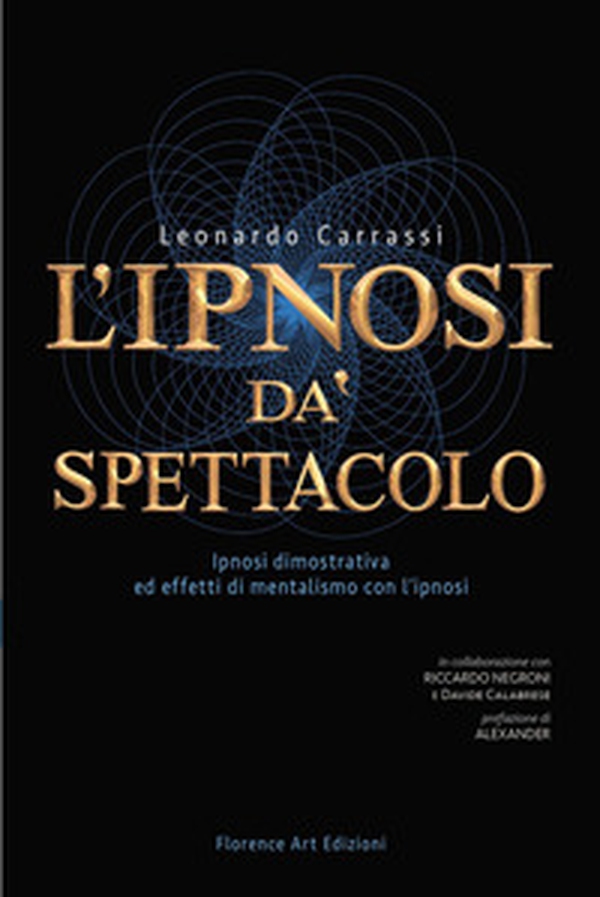 L'ipnosi dà spettacolo. Ipnosi dimostrativa ed effetti di mentalismo con l'ipnosi - Librerie.coop L'ipnosi dà spettacolo. Ipnosi dimostrativa ed effetti di mentalismo con l'ipnosi - Librerie.coop