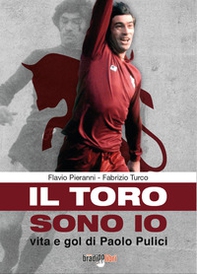Il toro sono io. Vita e gol di Paolo Pulici - Librerie.coop