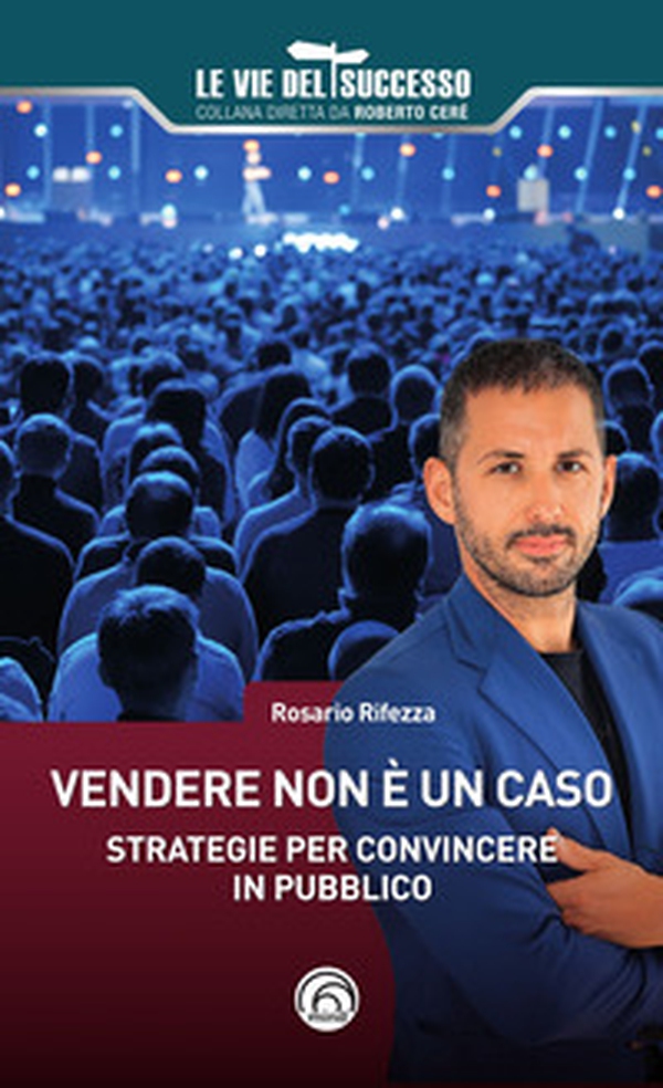 Vendere non è un caso. Strategie per convincere in pubblico - Librerie.coop Vendere non è un caso. Strategie per convincere in pubblico - Librerie.coop