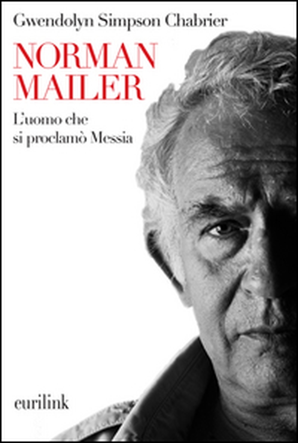 Norman Mailer. L'uomo che si proclamò Messia - Librerie.coop Norman Mailer. L'uomo che si proclamò Messia - Librerie.coop