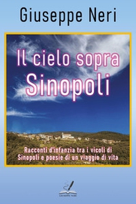 Il cielo sopra Sinopoli. Racconti d'infanzia tra i vicoli di Sinopoli e poesie di un viaggio di vita - Librerie.coop