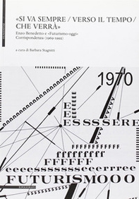 «Si va sempre / verso il tempo / che verrà». Enzo Benedetto e «futirismo-oggi». Corrispondenza (1969-1992) - Librerie.coop «Si va sempre / verso il tempo / che verrà». Enzo Benedetto e «futirismo-oggi». Corrispondenza (1969-1992) - Librerie.coop