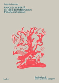 Favole di libertà. Sei fiabe dei fratelli Grimm tradotte da Gramsci - Librerie.coop