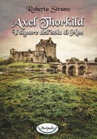 Axel Thorkild. Il signore dell'isola di Man - Librerie.coop