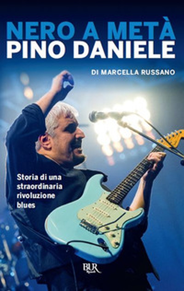 Nero a metà. Pino Daniele, storia di una straordinaria rivoluzione blues - Librerie.coop Nero a metà. Pino Daniele, storia di una straordinaria rivoluzione blues - Librerie.coop