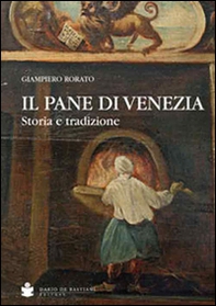 Il pane di Venezia. Storia e tradizione - Librerie.coop Il pane di Venezia. Storia e tradizione - Librerie.coop