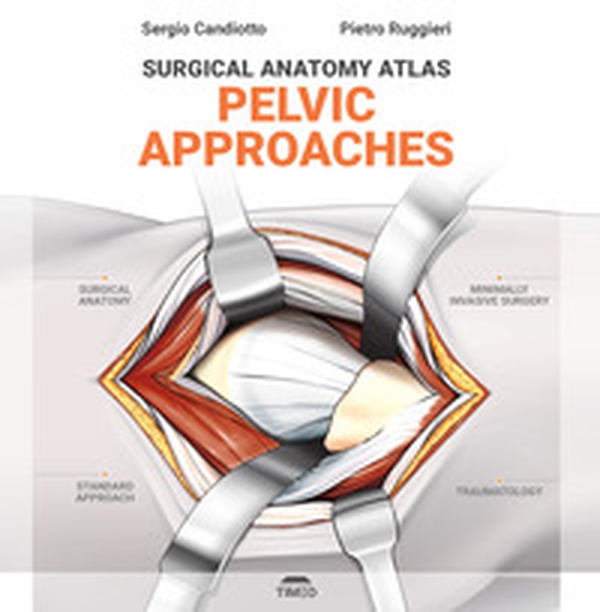 Surgical anatomy atlas. Pelvic approaches - Librerie.coop