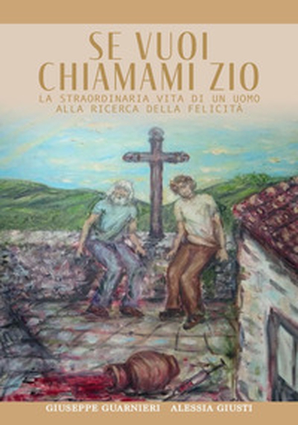 Se vuoi chiamami zio. La straordinaria storia di un uomo alla ricerca della felicità - Librerie.coop Se vuoi chiamami zio. La straordinaria storia di un uomo alla ricerca della felicità - Librerie.coop