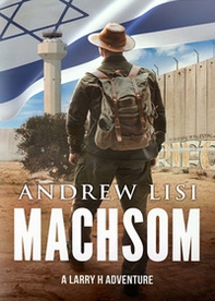 Machsom. A Larry H adventure - Librerie.coop Machsom. A Larry H adventure - Librerie.coop