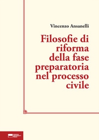 Filosofie di riforma della fase preparatoria nel processo civile - Librerie.coop Filosofie di riforma della fase preparatoria nel processo civile - Librerie.coop